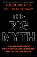 Big Myth How American Business Taught Us to Loathe Government & Love the Free Market