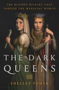 Dark Queens The Bloody Rivalry that Forged the Medieval World