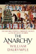 Anarchy The East India Company Corporate Violence & the Pillage of an Empire