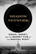 Shadow Network Media Money & the Secret Hub of the Radical Right