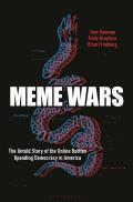 Meme Wars The Untold Story of the Online Battles Upending Democracy in America