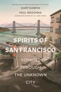 Spirits of San Francisco Voyages Through the Unknown City