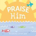 Praise Him: A Celebration of God