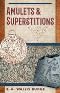 Amulets and Superstitions: The Original Texts With Translations and Descriptions of a Long Series of Egyptian, Sumerian, Assyrian, Hebrew, Christ