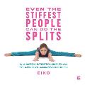 Even the Stiffest People Can Do the Splits A 4 Week Stretching Plan to Achieve Amazing Health