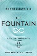 Fountain How a Healthy Diet Intense Exercise & a Life of Purpose Can Make 60 the New 30
