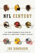 NFL Century The One Hundred Year Rise of Americas Greatest Sports League