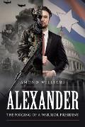 ALEXANDER The Forging of a Warrior President