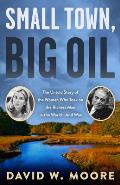 Small Town, Big Oil: The Untold Story of the Women Who Took on the Richest Man in the World--And Won