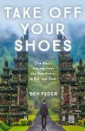 Take Off Your Shoes One Mans Journey from the Boardroom to Bali & Back