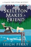 Skeleton Makes a Friend A Family Skeleton Mystery 5