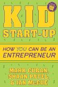 Kid Start Up How You Can Become an Entrepreneur