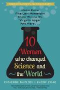 Ten Women Who Changed Science & the World Marie Curie Rita Levi Montalicini Chien Shiung Wu Virginia Apgar & More
