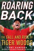 Roaring Back The Fall & Rise of Tiger Woods