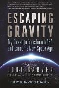 Escaping Gravity My Quest to Transform NASA & Launch a New Space Age