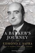 A Banker's Journey: How Edmond J. Safra Built a Global Financial Empire
