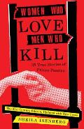 Women Who Love Men Who Kill 35 True Stories of Prison Passion Updated Edition