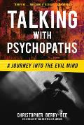 Talking with Psychopaths: A Journey Into the Evil Mind