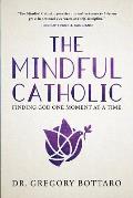Mindful Catholic Finding God One Moment at a Time