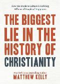 The Biggest Lie in the History of Christianity: How the Modern Culture Is Robbing Billions of People of Happiness