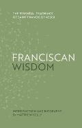 Franciscan Wisdom: The Essential Teachings of Saint Francis of Assisi