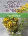 Grow Your Own Herbal Remedies: How to Create a Customized Herb Garden to Support Your Health and Well Being
