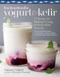 Homemade Yogurt & Kefir 71 Recipes for Making & Using Probiotic Rich Ferments