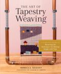 Art of Tapestry Weaving A Complete Guide to Mastering the Techniques for Making Images with Yarn