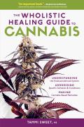 Wholistic Healing Guide to Cannabis Understanding the Endocannabinoid System Addressing Specifc Ailments & Conditions & Making Cannabis Based Remedies