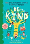 Be Kind You Can Make the World a Happier Place 100 Kind Things to Say & Do