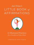 Ani Trimes Little Book of Affirmations 52 Illustrated Practices for a Peaceful & Open Mind