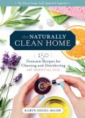 Naturally Clean Home 3rd Edition 150 Easy Recipes for Green Cleaning with Essential Oils