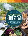 Seven Step Homestead A Guide for Creating the Backyard Microfarm of Your Dreams