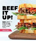 Beef It Up 50 Mouthwatering Recipes for Ground Beef Steaks Stews Roasts Ribs & More