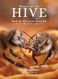 Heart of the Hive: Inside the Mind of the Honey Bee and the Incredible Life Force of the Colony