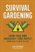 Survival Gardening: Grow Your Own Emergency Food Supply, from Seed to Root Cellar