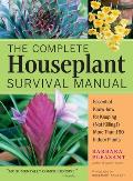 Complete Houseplant Survival Manual Essential Gardening Know How for Keeping Not Killing More Than 160 Indoor Plants Cbarbara Pleasant Pho