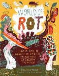 World of Rot: Learn All about the Wriggly, Slimy, Super-Cool Decomposers We Couldn't Live Without