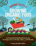 The Backyard Homestead Guide to Growing Organic Food: A Crop-By-Crop Reference for 62 Vegetables, Fruits, Nuts, and Herbs