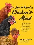 How to Read a Chicken's Mind: Understand How Chickens Learn, Perceive People, Express Emotions, and Pass Down Knowledge