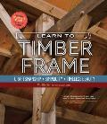 Learn to Timber Frame: Craftsmanship, Simplicity, Timeless Beauty