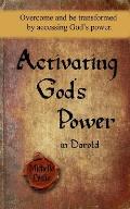 Activating God's Power in Darold: Overcome and be transformed by accessing God's power.