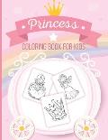 Princess Coloring Book For Kids: Art Activity Book for Kids of All Ages Pretty Princesses Coloring Book for Girls, Boys, Kids, Toddlers Cute Fairy Tal