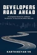 Developers Road ahead: A Complete Guide For Software Architects To Succeed At Work And Life