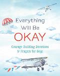 Everything Will Be Okay (Boys): Courage-Building Devotions and Prayers for Boys