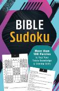 Bible Sudoku: More Than 100 Puzzles to Test Your Trivia Knowledge and Solving Skills