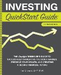 Investing QuickStart Guide 2nd Edition The Simplified Beginners Guide to Successfully Navigating the Stock Market Growing Your Wealth & Creating