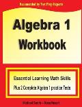 Algebra 1 Workbook: Essential Learning Math Skills Plus Two Algebra 1 Practice Tests
