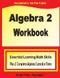 Algebra 2 Workbook: Essential Learning Math Skills Plus Two Algebra 2 Practice Tests