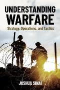 Understanding Warfare: Strategy, Operations, and Tactics